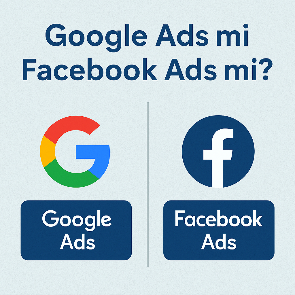 Google Ads ve Facebook Ads karşılaştırmasını gösteren grafik: solda Google logosu ve Ads etiketi, sağda Facebook logosu ve Ads etiketi ile dijital reklam platformlarının görsel karşılaştırması